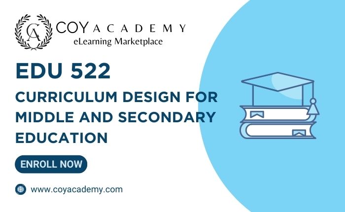 EDU 522 • Curriculum Design for Middle and Secondary Education